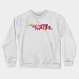 'See the light in others...' bright inspirational quote Crewneck Sweatshirt